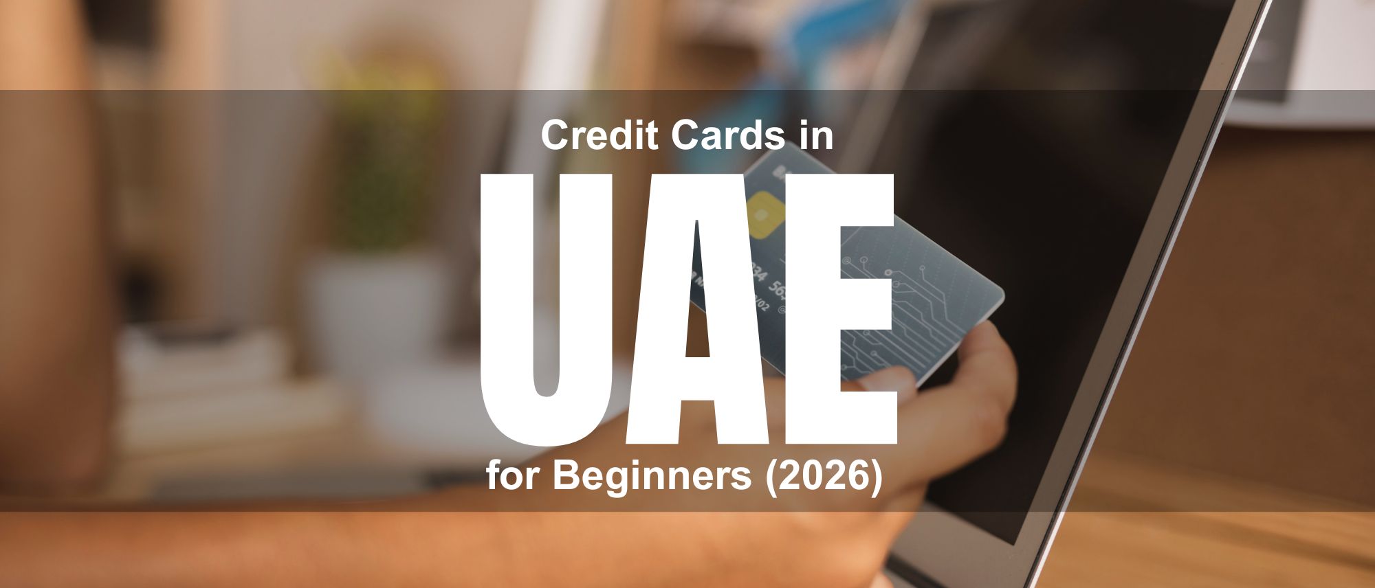 Credit Cards in UAE for Beginners (2026) – What You Should Actually Choose
