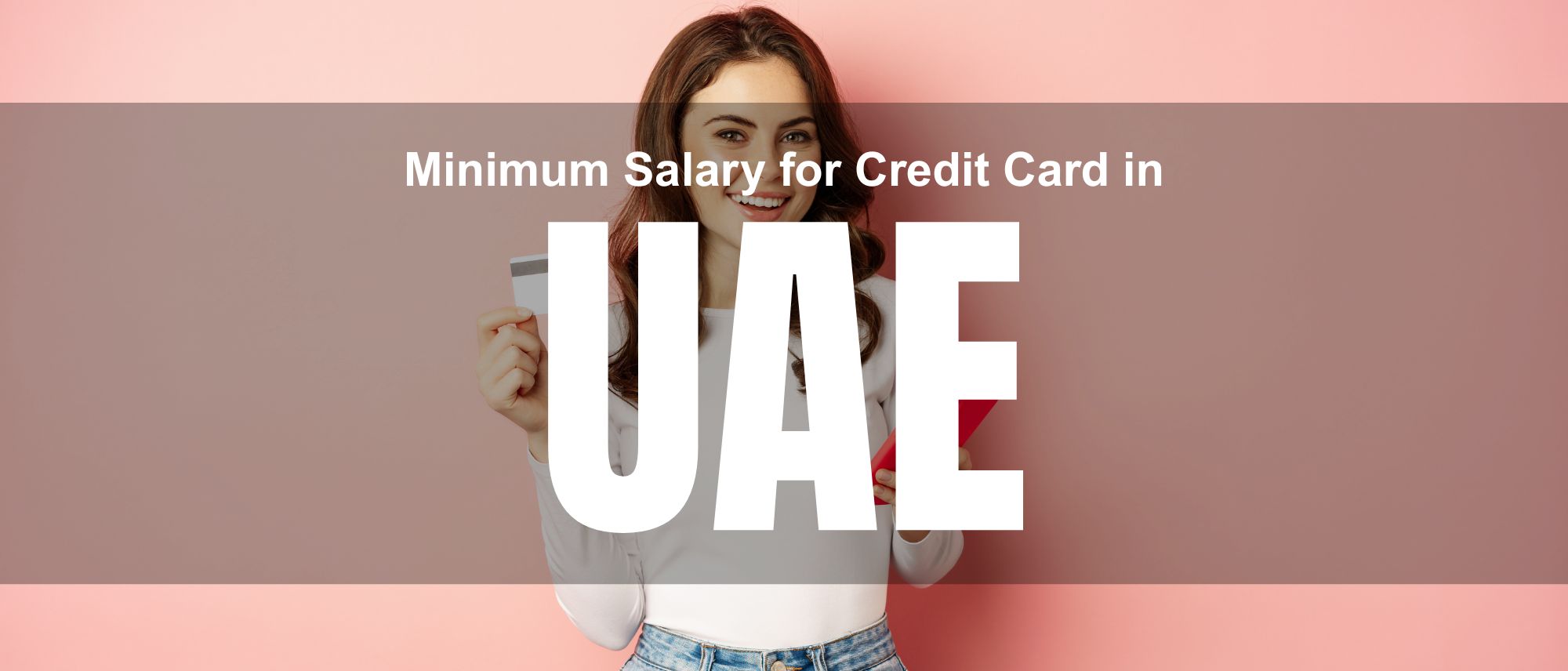 Minimum Salary for Credit Card in UAE (2026) – What Banks Actually Look For.