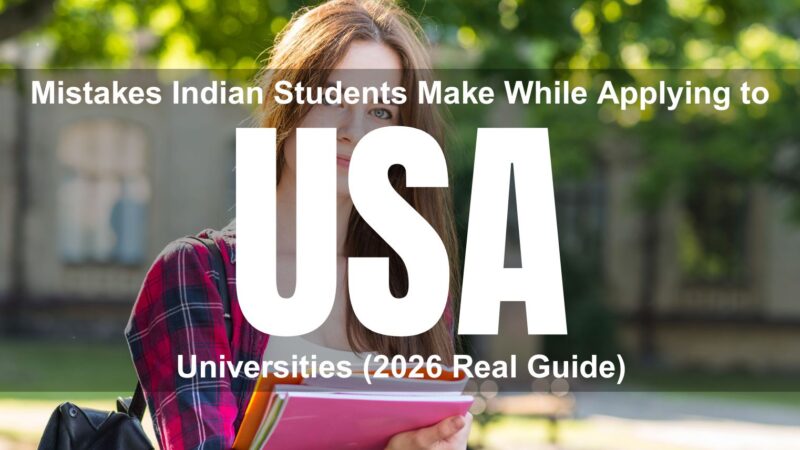 Mistakes Indian Students Make While Applying to US Universities (2026 Real Guide)