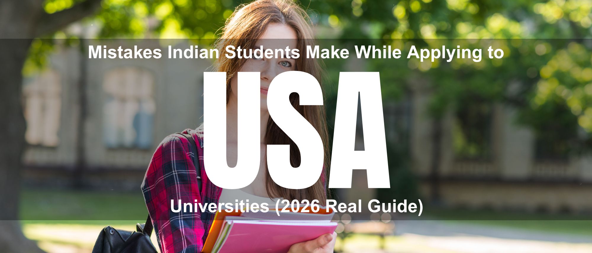 Mistakes Indian Students Make While Applying to US Universities (2026 Real Guide)